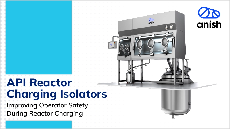 API Reactor Charging Isolators: Improving Operator Safety During Reactor Charging Banner - Anish Pharma