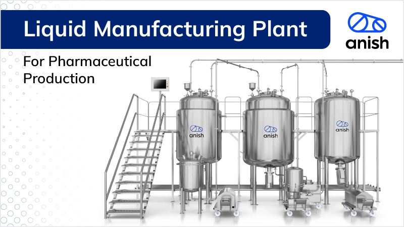 Liquid Manufacturing Plant for Pharmaceutical Production Banner - Anish Pharma