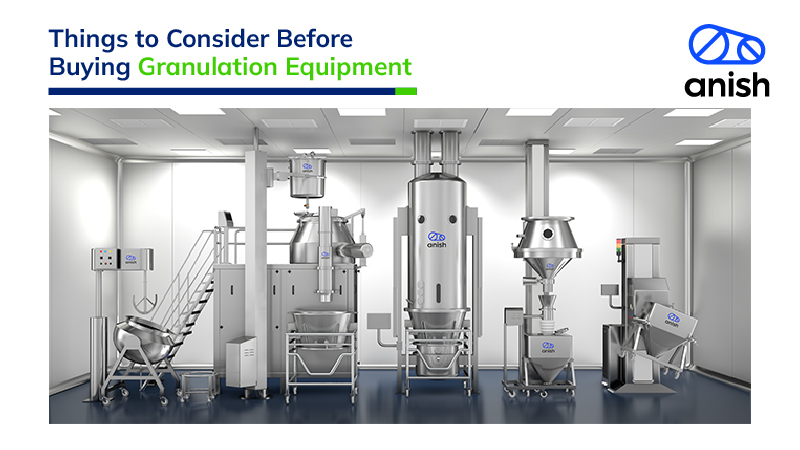 Things to Consider Before Buying Granulation Equipment Banner - Anish Pharma