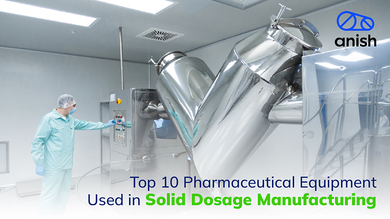 Top 10 Pharmaceutical Equipment Used in Tablet & Capsule Manufacturing Banner - Anish Pharma