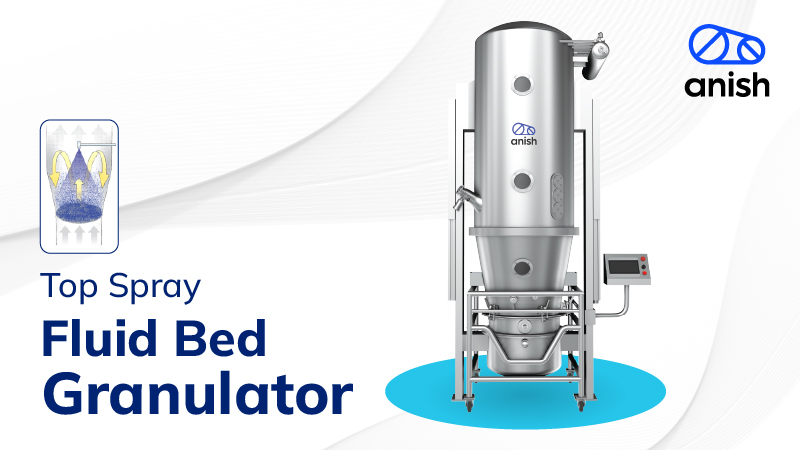 Top Spray Fluid Bed Granulator - Anish Pharma