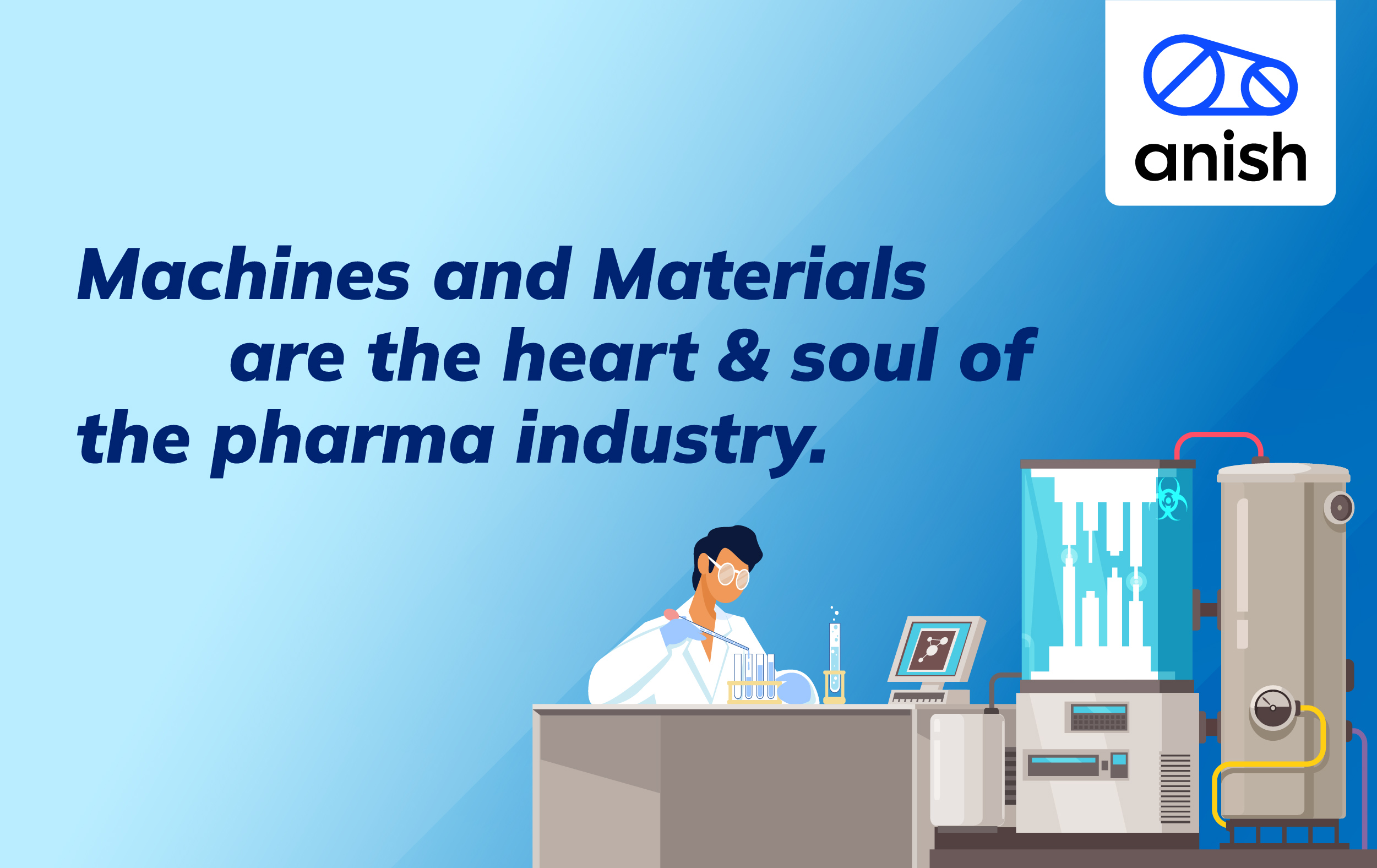 The Heart and Soul of the Pharmaceutical Industry: Materials & Machines