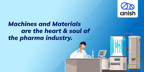 The Heart and Soul of the Pharmaceutical Industry: Materials & Machines